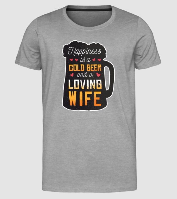 Fericirea nu este nimic altceva decât o bere rece și o soție iubitoare model gri pe tricou