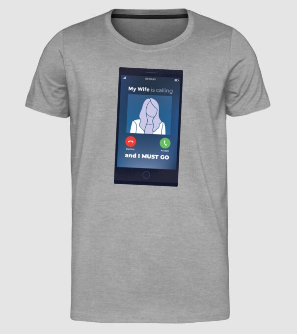 Soția mea mă sună, trebuie să plec model gri pe tricou
