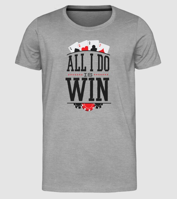 All I do is win Poker model gri pe tricou