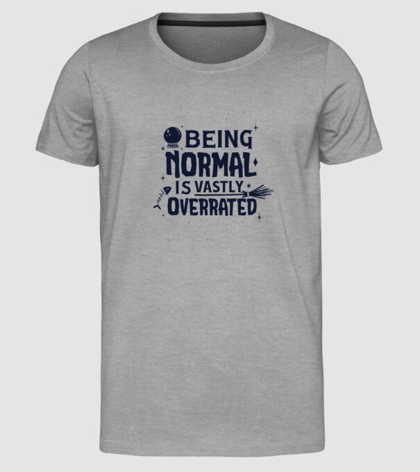 Being Normal is Vastly Overrated model gri pe tricou
