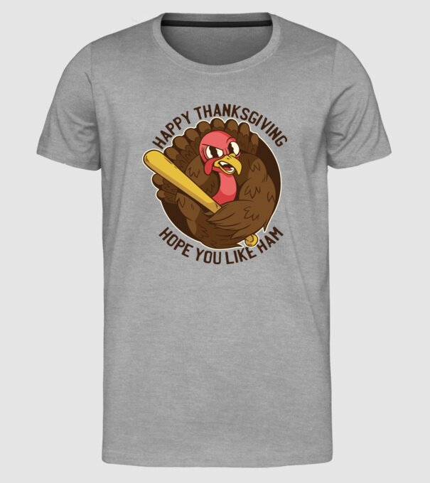 Happy Thanksgiving - Hope you like Ham model gri pe tricou