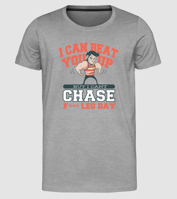I can beat you up but i cant chase - f*ck leg day model gri pe tricou