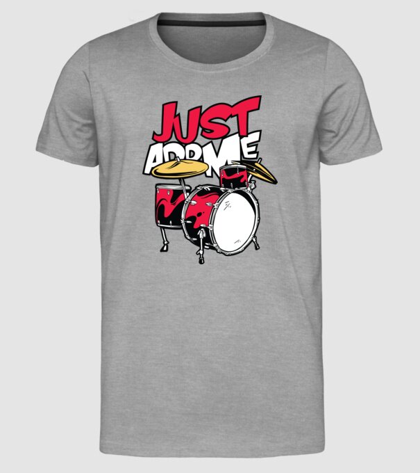 Just add me Drums model gri pe tricou