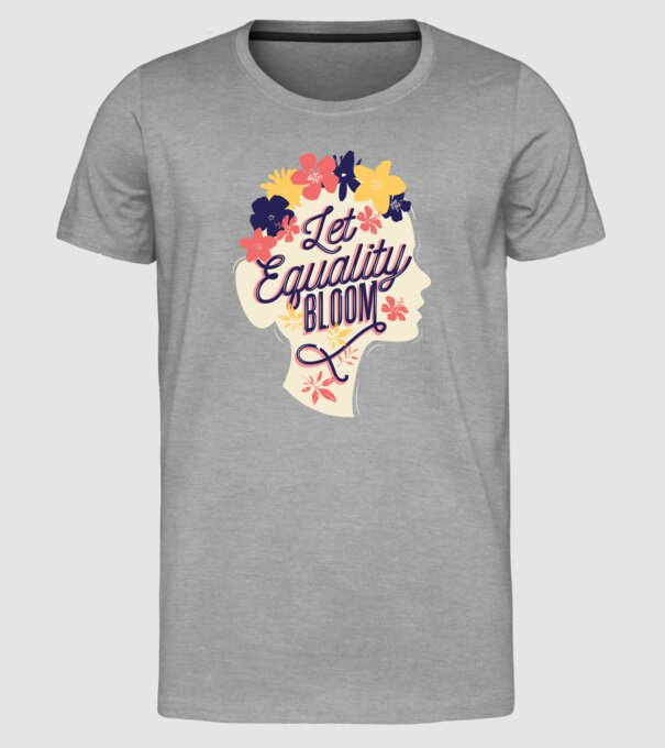 Let Equality Bloom Ziua Femeii model gri pe tricou