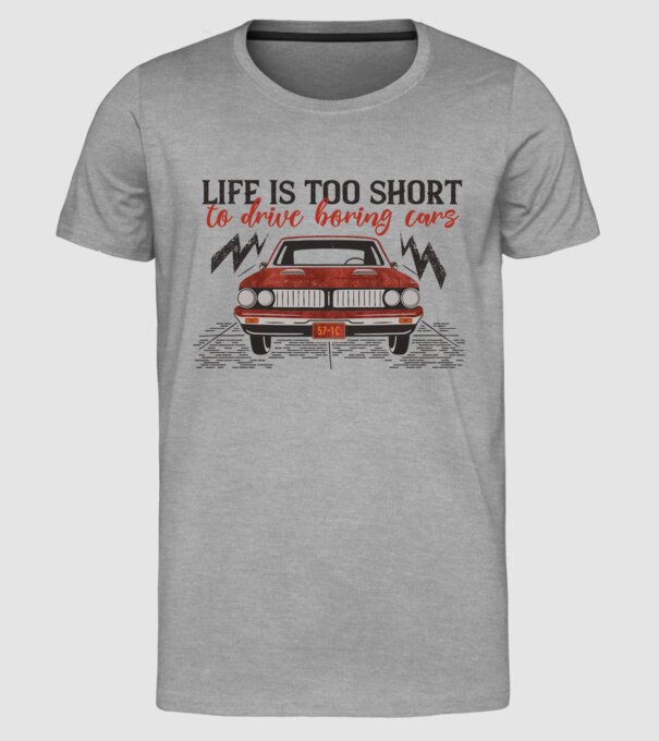 Life is too boring to drive boring cars model gri pe tricou
