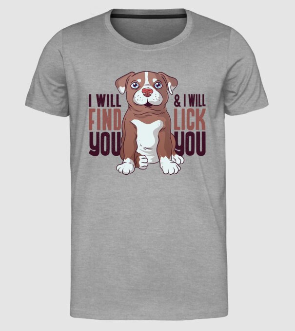 Pitbull - I will find you and I will lick you model gri pe tricou