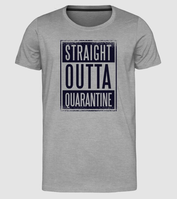 Straight outta quarantine model gri pe tricou