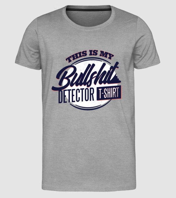 This is my Bullshit Detector T-shirt - tricoul detector de prostii model gri pe tricou