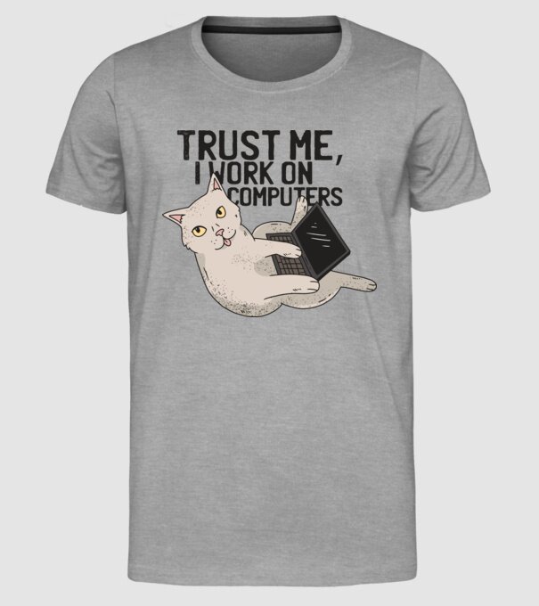 Trust me, I work on Computers model gri pe tricou