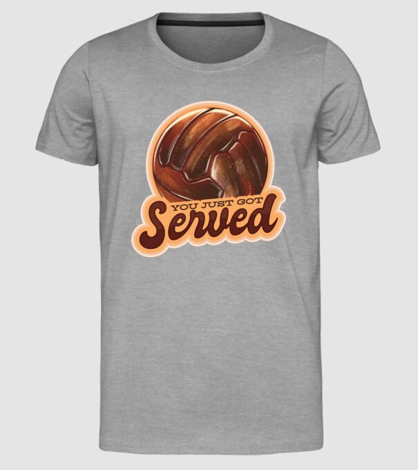 You just got served - volei model gri pe tricou