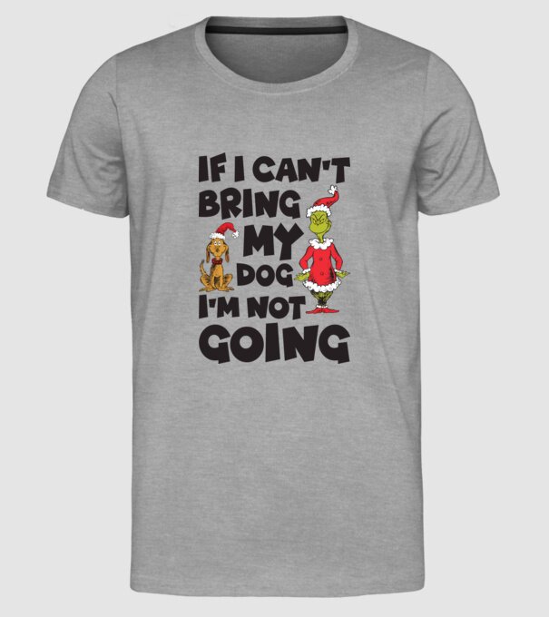 If i can't bring my dog I'm not going model gri pe tricou