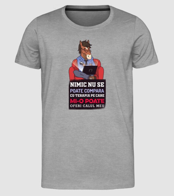 nimic nu se poate compara cu terapia pe care mi-o poate oferi calul meu model gri pe tricou