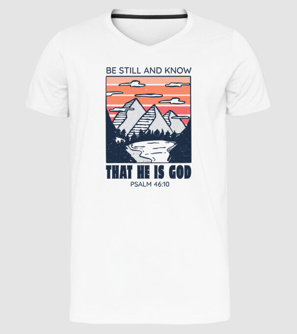 Be calm and know that He is God model alb pe tricou