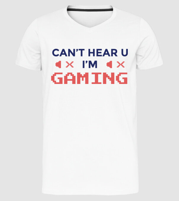 'Can''t hear U - I''m Gaming' model alb pe tricou