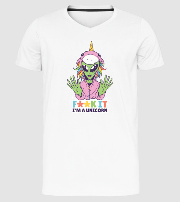 'Fuck it i''m a Unicorn vicces Alien Unikornis' model alb pe tricou