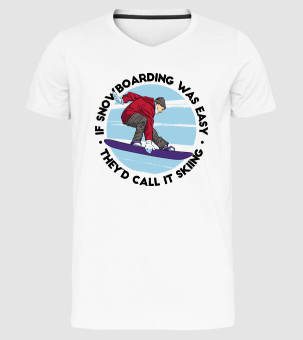 Dacă snowboardingul ar fi ușor, ar fi numit schi. model alb pe tricou