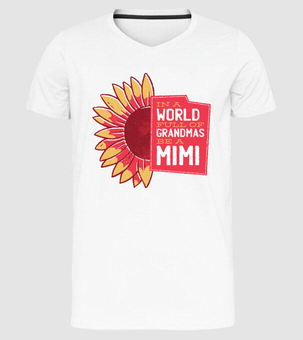 In a world full of Grandmas be a Mimi model alb pe tricou