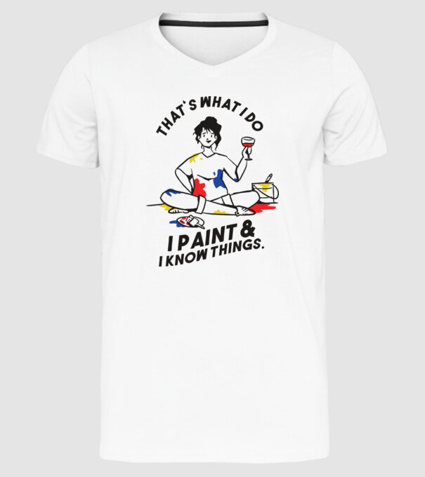 'That''s what I do, I paint and i know things' model alb pe tricou