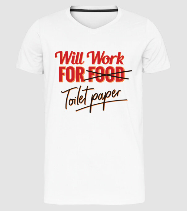 Will work for Toilet paper model alb pe tricou