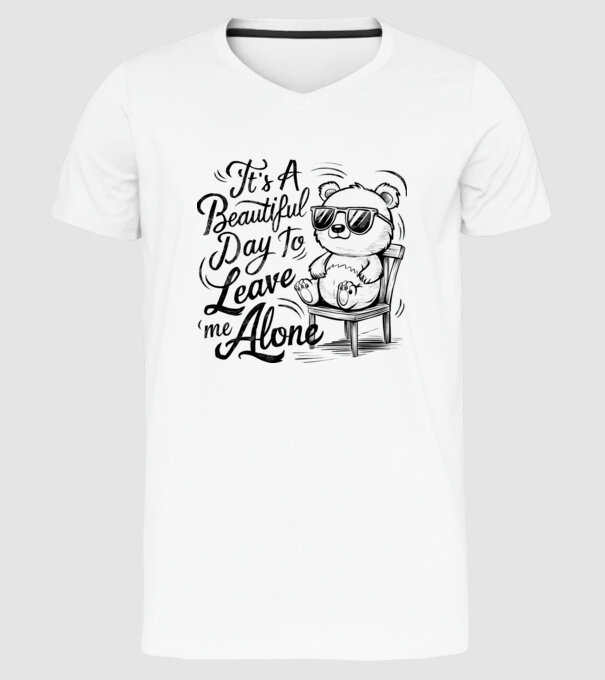 Beautiful day to leave me alone Alb model alb pe tricou