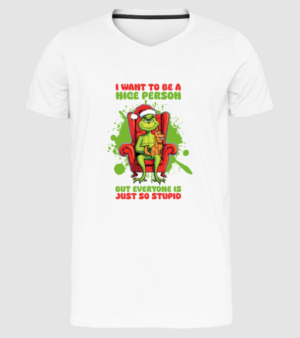 I want to be a nice person but everyone is just so stupid - Grinch model alb pe tricou