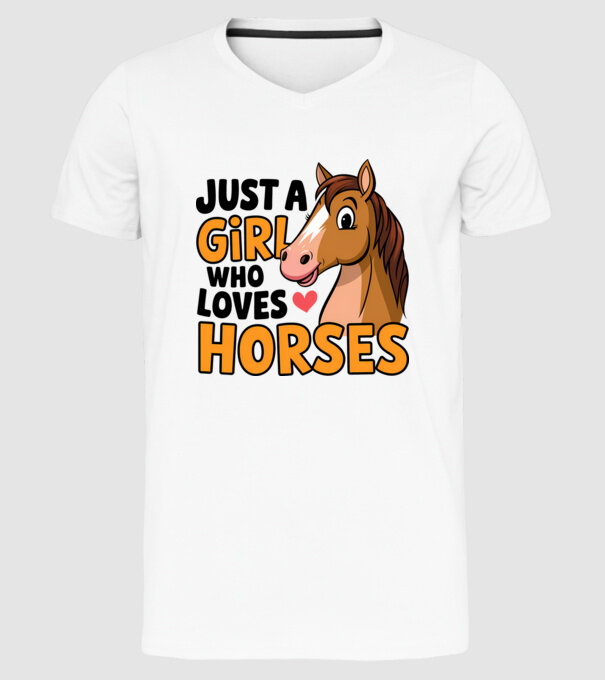 Just a girl who loves horses Alb model alb pe tricou
