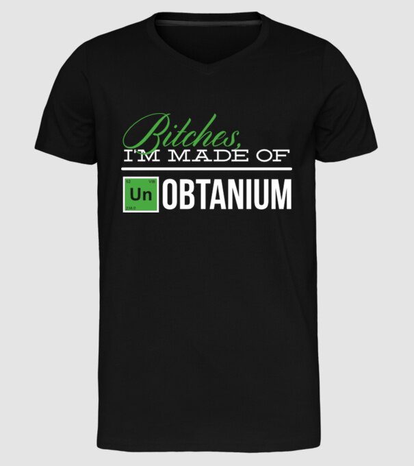 Bitches im made of unobtanium model negru pe tricou