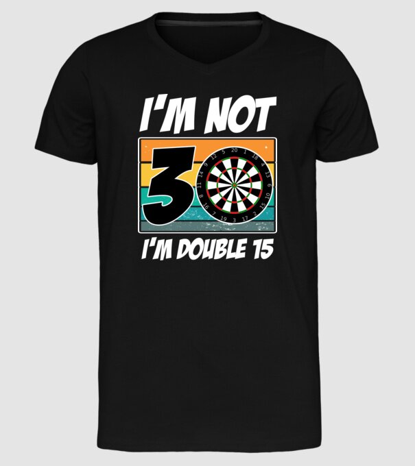 'I''m not 30 I''m double 15 darts birthday' model negru pe tricou