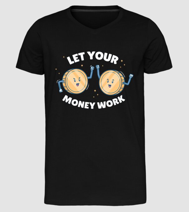 Let Your Money Work model negru pe tricou