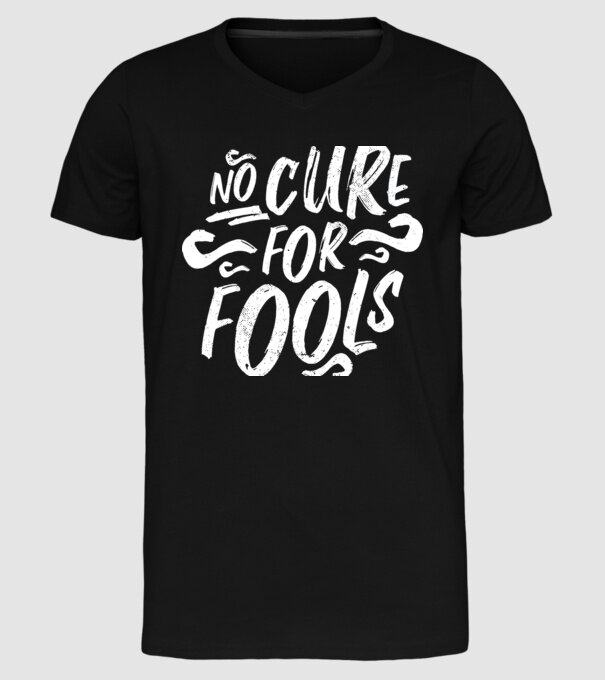 No cure for Fools - Nu există leac pentru proști model negru pe tricou