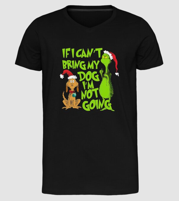 If i can't bring my dog I'm not going - Grinch model negru pe tricou