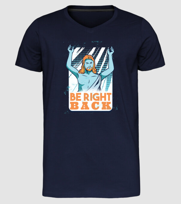 Be right back Jesus - Profeția Isus se întoarce model albastru închis pe tricou