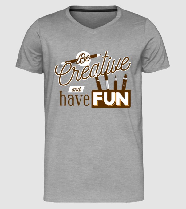 Be creative and have fun model gri pe tricou