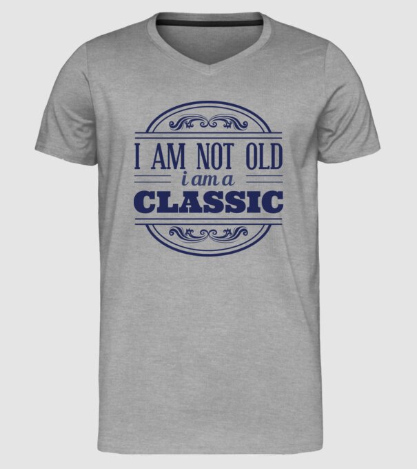 'I''m not old, I am a Classic' model gri pe tricou