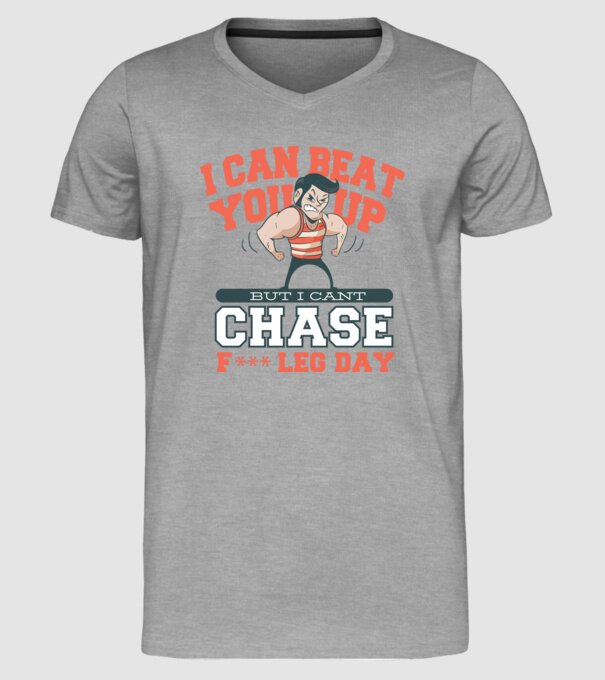I can beat you up but i cant chase - f*ck leg day model gri pe tricou
