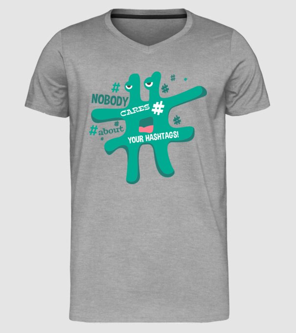 Nobody cares about your hashtags model gri pe tricou