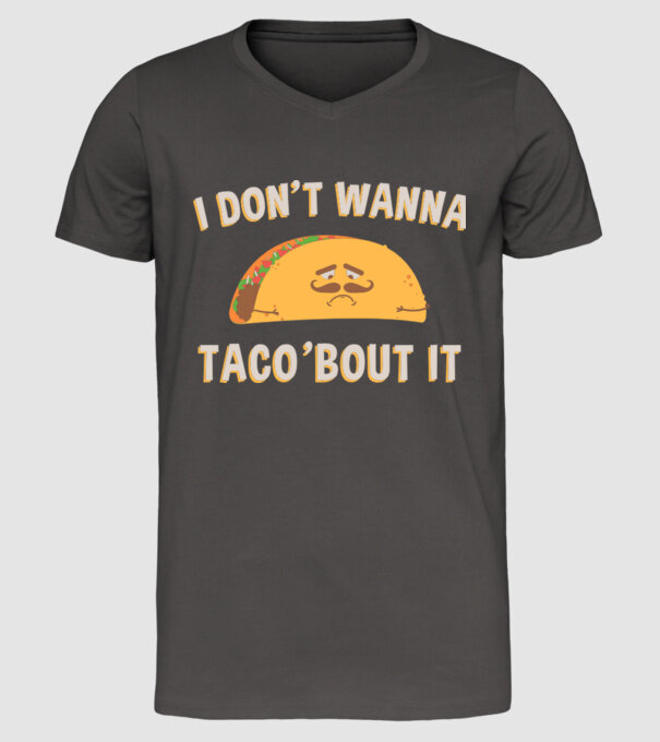 I dont wanna taco about it model gri închis pe tricou