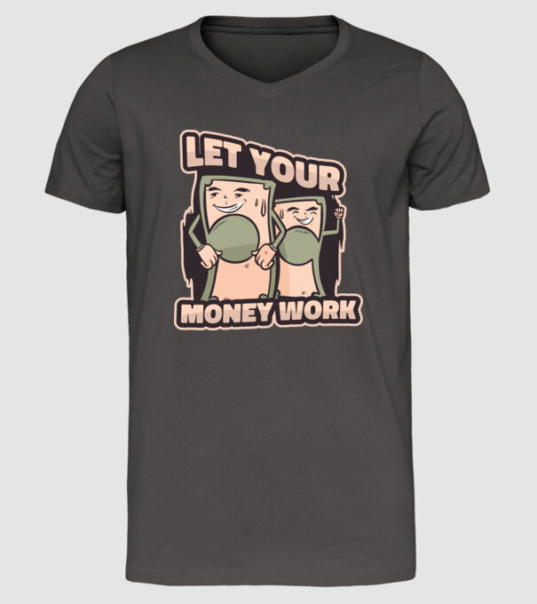 Let your money work model gri închis pe tricou
