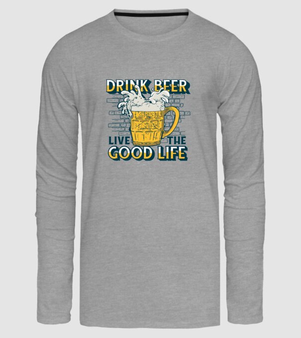 Drink Beer Live The Good Life model gri pe tricou