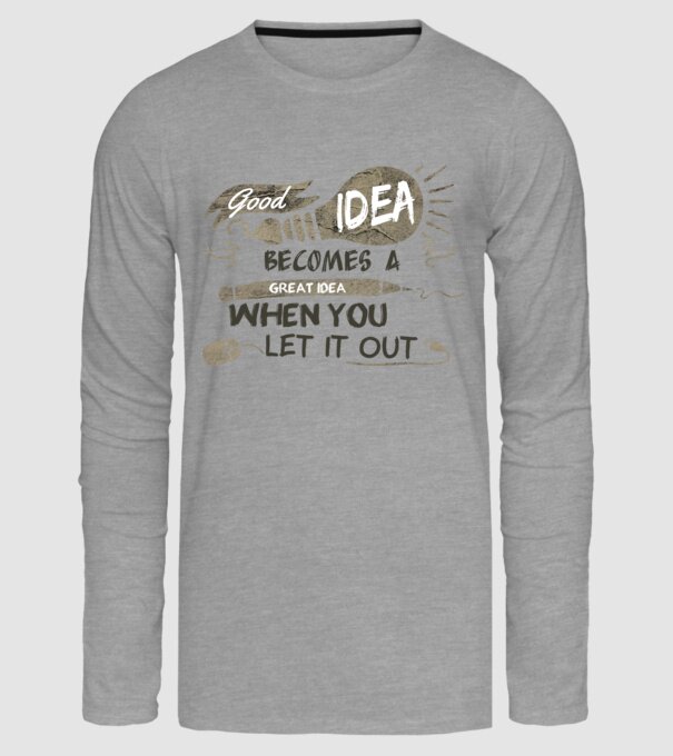 Good idea becomes a great idea when you let it out model gri pe tricou