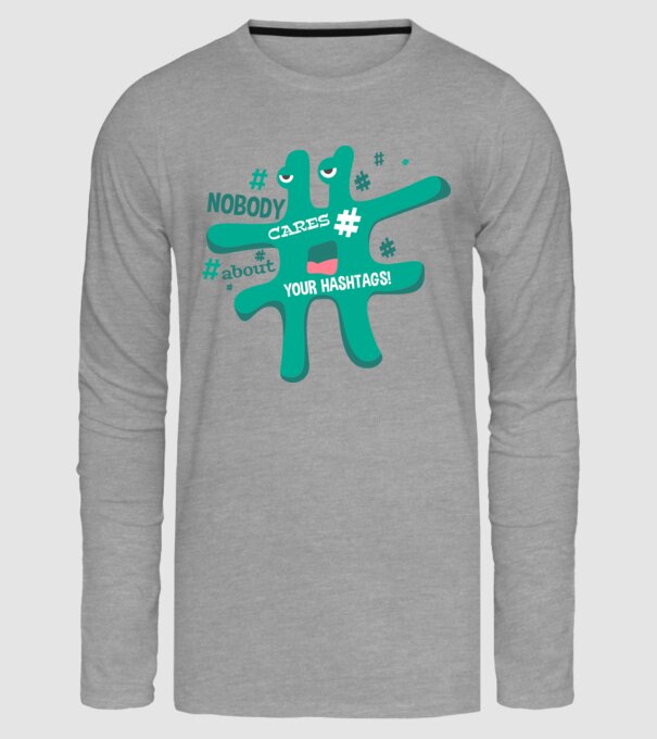 Nobody cares about your hashtags model gri pe tricou