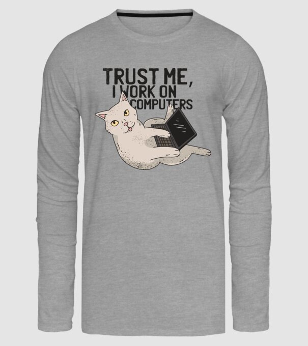 Trust me, I work on Computers model gri pe tricou