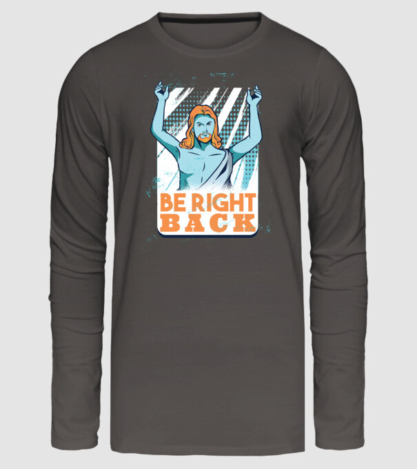Be right back Jesus - Profeția Isus se întoarce model gri închis pe tricou