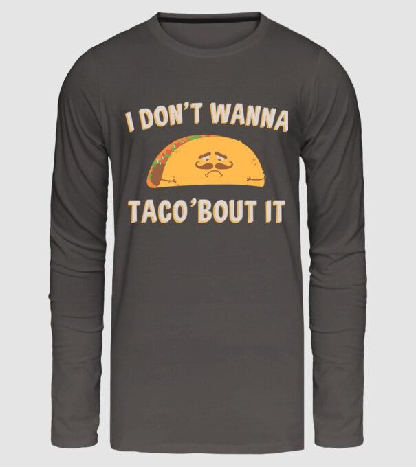 I dont wanna taco about it model gri închis pe tricou