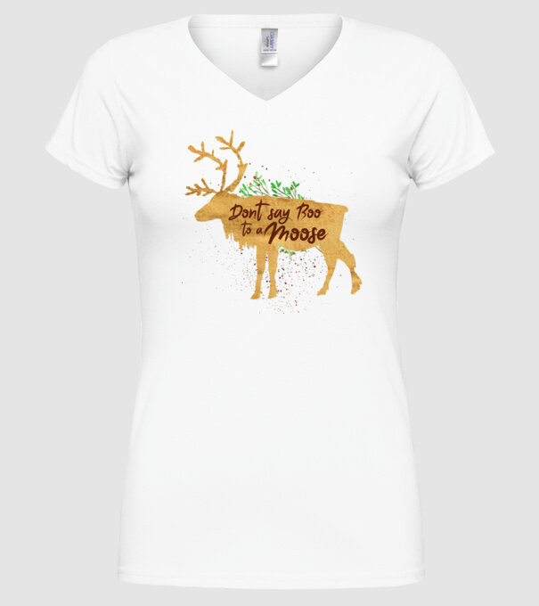 Dont say boo to the moose model alb pe tricou