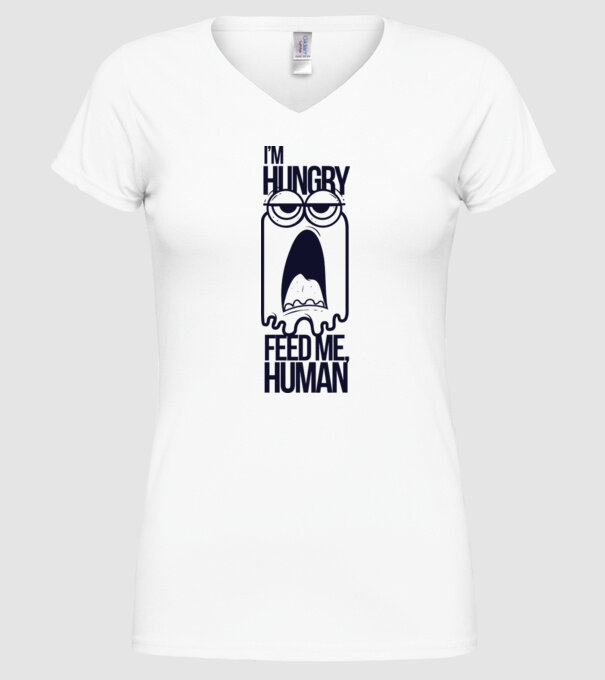 'I''m hungry. Feed me human' model alb pe tricou