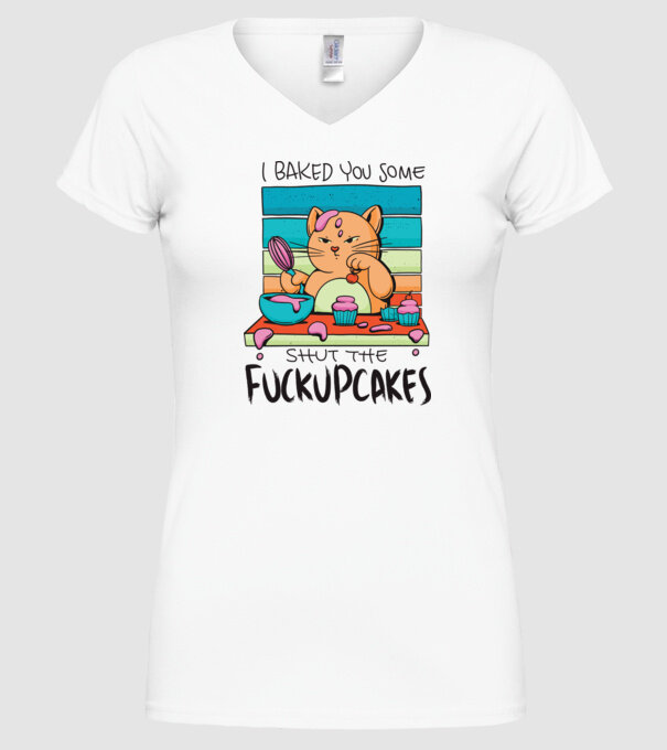 I bakde you some shut the fuckupcakes model alb pe tricou