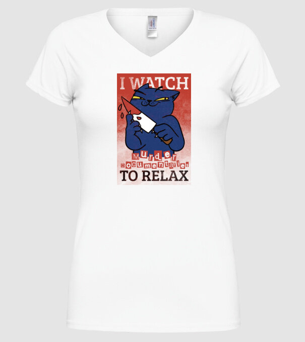 I Watch Murder Docusmentaries to Relax Cu pisică model alb pe tricou