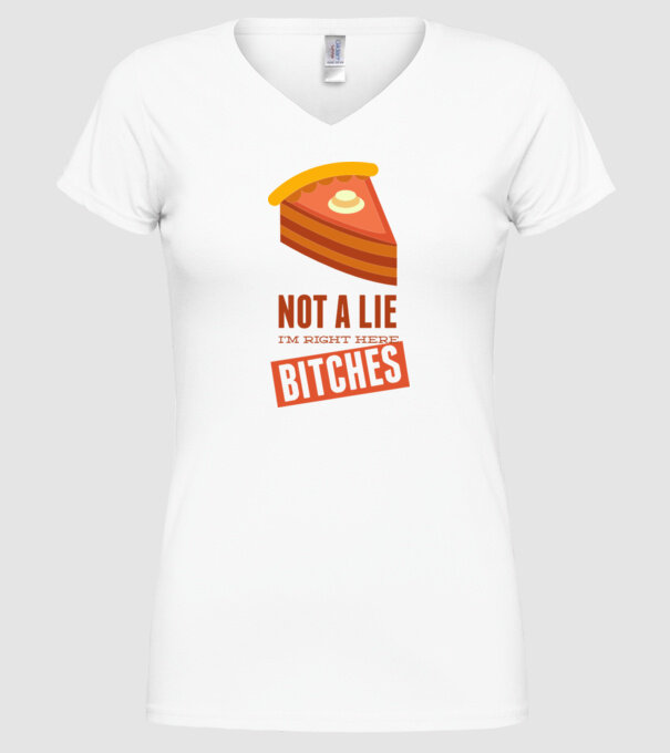 'Not a lie. I''m right here bitches' model alb pe tricou