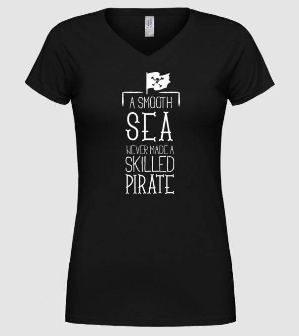A Smooth Sea never made a skilled Pirate model negru pe tricou